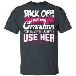 Back Off I Have A Crazy Grandma T-Shirts, Hoodies 25
