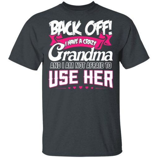 Back Off I Have A Crazy Grandma T-Shirts, Hoodies 4