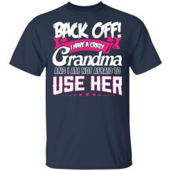 Back Off I Have A Crazy Grandma T-Shirts, Hoodies 27