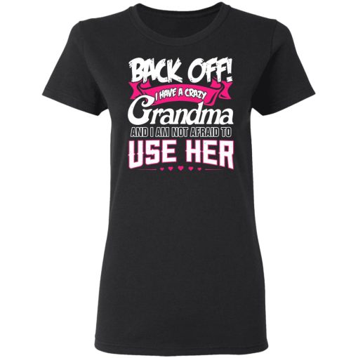 Back Off I Have A Crazy Grandma T-Shirts, Hoodies 9
