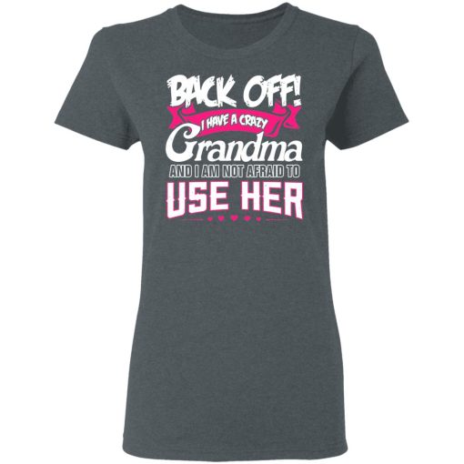 Back Off I Have A Crazy Grandma T-Shirts, Hoodies 12