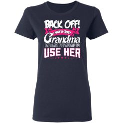 Back Off I Have A Crazy Grandma T-Shirts, Hoodies 35