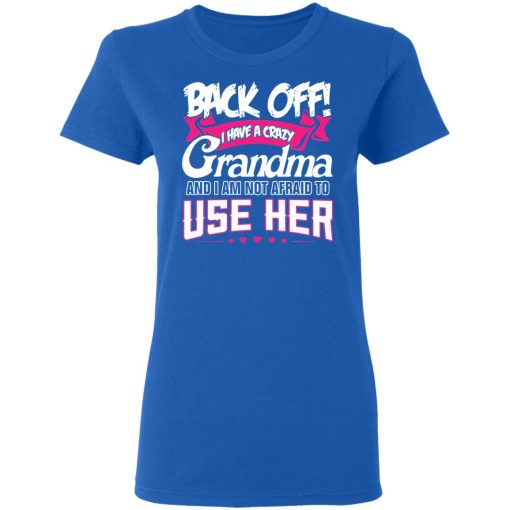 Back Off I Have A Crazy Grandma T-Shirts, Hoodies 16