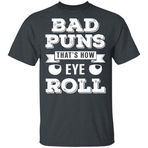 Bad Puns That's How Eye Roll T-Shirts, Hoodies 3