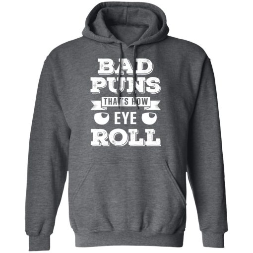 Bad Puns That's How Eye Roll T-Shirts, Hoodies 21