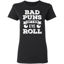 Bad Puns That's How Eye Roll T-Shirts, Hoodies 31