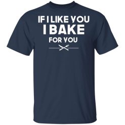 If I Like You I Bake For You T-Shirts, Hoodies 27