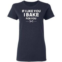 If I Like You I Bake For You T-Shirts, Hoodies 35