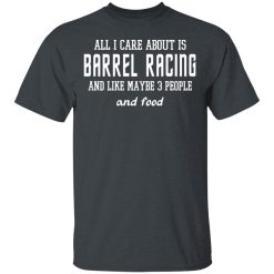All I Care About Is Barrel Racing And Like Maybe 3 People And Food T-Shirts, Hoodies 26