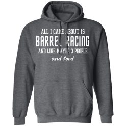 All I Care About Is Barrel Racing And Like Maybe 3 People And Food T-Shirts, Hoodies 43