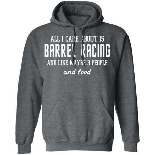 All I Care About Is Barrel Racing And Like Maybe 3 People And Food T-Shirts, Hoodies 22