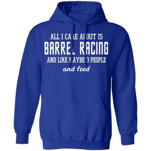 All I Care About Is Barrel Racing And Like Maybe 3 People And Food T-Shirts, Hoodies 24