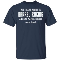 All I Care About Is Barrel Racing And Like Maybe 3 People And Food T-Shirts, Hoodies 27