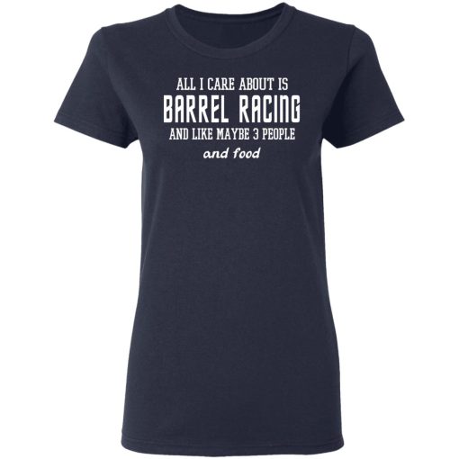 All I Care About Is Barrel Racing And Like Maybe 3 People And Food T-Shirts, Hoodies 13