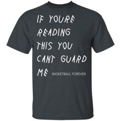 If You're Reading This You Can't Guard Me - Kyrie Irving T-Shirts, Hoodies 25