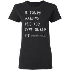 If You're Reading This You Can't Guard Me - Kyrie Irving T-Shirts, Hoodies 31