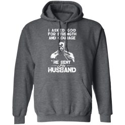I Asked God For Strength And Courage He Sent My Husband - Batman T-Shirts, Hoodies 43