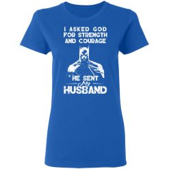 I Asked God For Strength And Courage He Sent My Husband - Batman T-Shirts, Hoodies 37