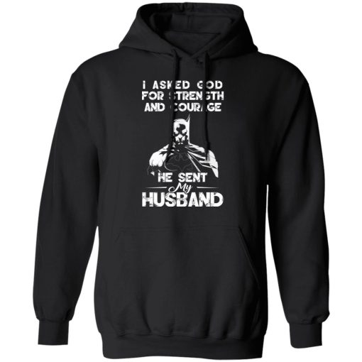 I Asked God For Strength And Courage He Sent My Husband - Batman T-Shirts, Hoodies 17