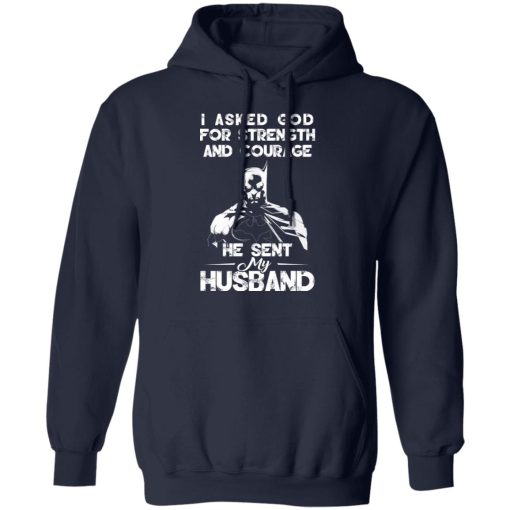 I Asked God For Strength And Courage He Sent My Husband - Batman T-Shirts, Hoodies 19