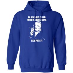 In A World Filled With Kardashians Be A Patsy T-Shirts, Hoodies 45
