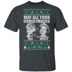 May All Your Christmases Bea White T-Shirts, Hoodies 25