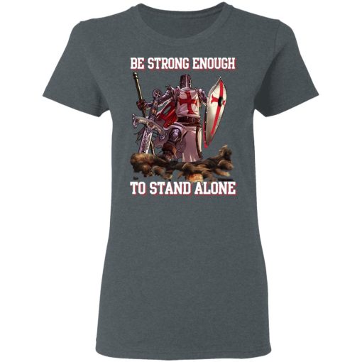 Knight Templar: Be Strong Enough To Stand Alone T-Shirts, Hoodies 12