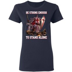 Knight Templar: Be Strong Enough To Stand Alone T-Shirts, Hoodies 35