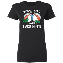 Beach Balls Sized Lady Nuts T-Shirts, Hoodies 31