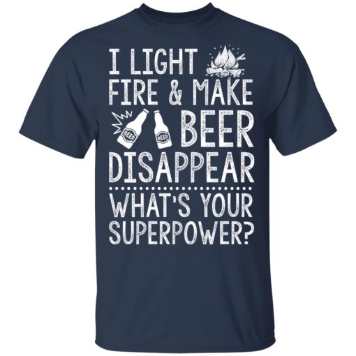 I Light Fires And Make Beer Disappear What's Your Superpower T-Shirts, Hoodies 5