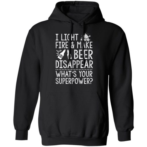 I Light Fires And Make Beer Disappear What's Your Superpower T-Shirts, Hoodies 17