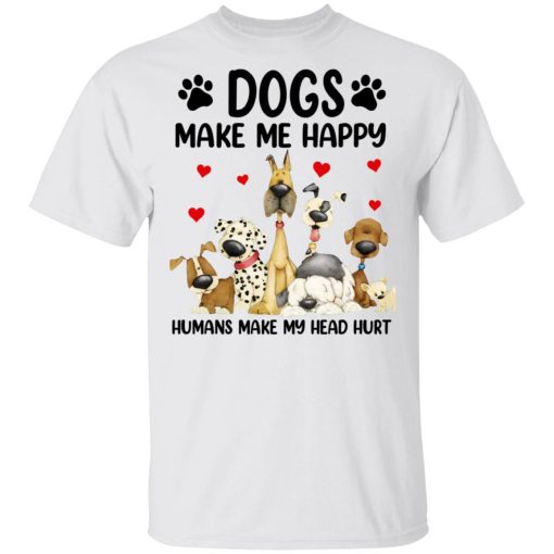 Dogs Make Me Happy Humans Make My Head Hurt T-Shirts, Hoodies 3