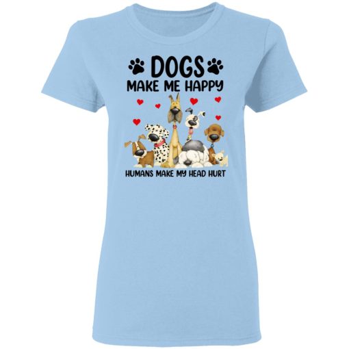 Dogs Make Me Happy Humans Make My Head Hurt T-Shirts, Hoodies 8
