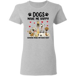 Dogs Make Me Happy Humans Make My Head Hurt T-Shirts, Hoodies 28