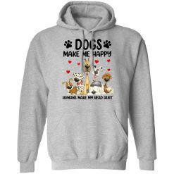 Dogs Make Me Happy Humans Make My Head Hurt T-Shirts, Hoodies 29