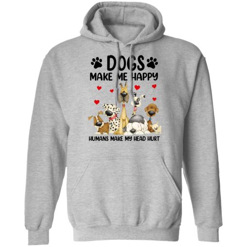 Dogs Make Me Happy Humans Make My Head Hurt T-Shirts, Hoodies 13