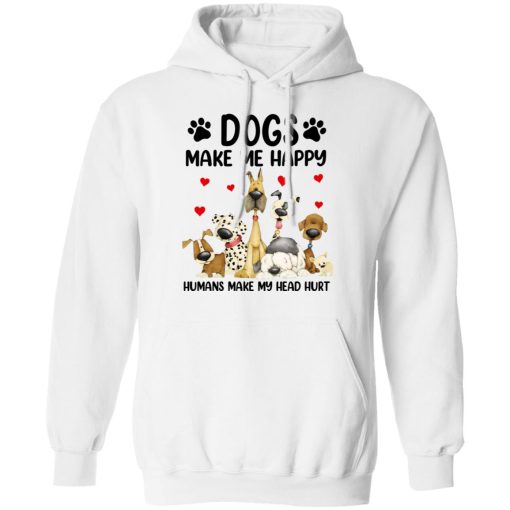 Dogs Make Me Happy Humans Make My Head Hurt T-Shirts, Hoodies 15