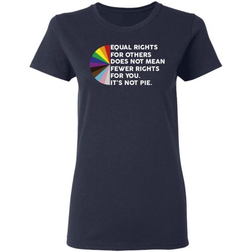 Equal Rights for Others Doesn't Mean Fewer Rights for You It's Not Pie LGBTQ T-Shirts, Hoodies 14