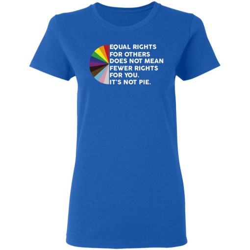 Equal Rights for Others Doesn't Mean Fewer Rights for You It's Not Pie LGBTQ T-Shirts, Hoodies 15