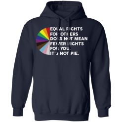 Equal Rights for Others Doesn't Mean Fewer Rights for You It's Not Pie LGBTQ T-Shirts, Hoodies 42