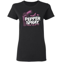 Not A Pepper Spray Kind Of Girl T-Shirts, Hoodies 31