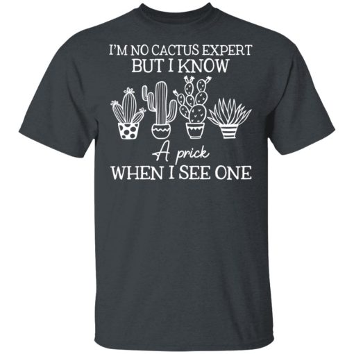 I'm No Cactus Expert But I Know A Prick When I See One T-Shirts, Hoodies 3