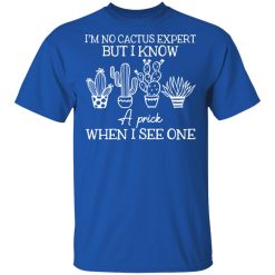 I'm No Cactus Expert But I Know A Prick When I See One T-Shirts, Hoodies 29