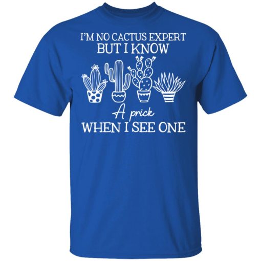 I'm No Cactus Expert But I Know A Prick When I See One T-Shirts, Hoodies 7