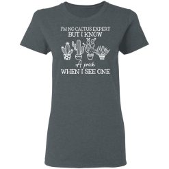 I'm No Cactus Expert But I Know A Prick When I See One T-Shirts, Hoodies 33