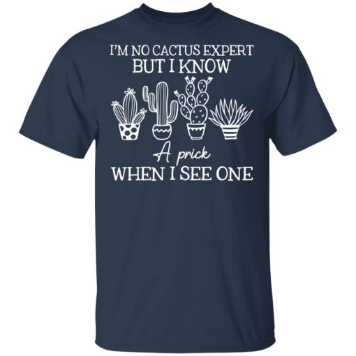 I'm No Cactus Expert But I Know A Prick When I See One T-Shirts, Hoodies 5