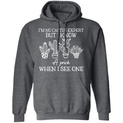 I'm No Cactus Expert But I Know A Prick When I See One T-Shirts, Hoodies 43