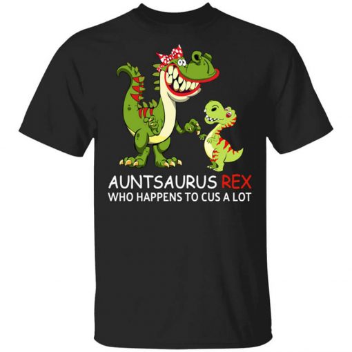 Auntsaurus Rex Who Happens To Cuss A Lot Shirt