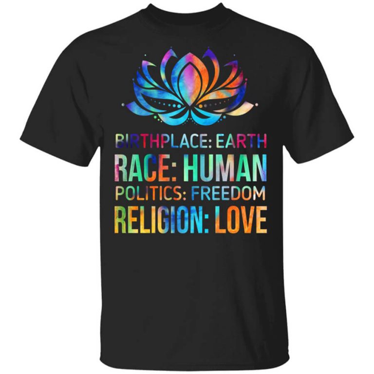 Birthplace Earth Race Human Politics Freedom Religion Love T-Shirts ...