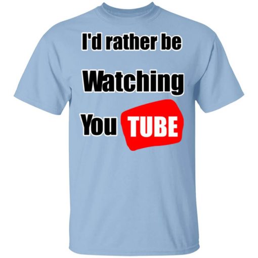 I'd Rather Be Watching YouTube T-Shirt